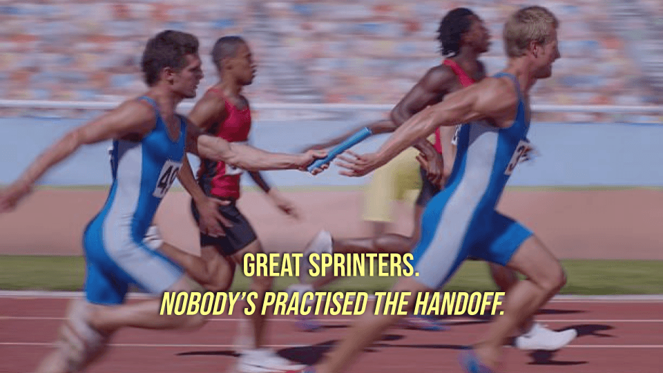 Great sprinters. Nobody's practised the handoff.